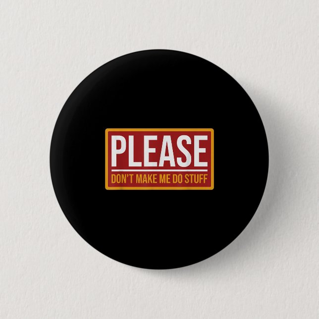 Please Don't Make Me Do Stuff Funny Quotes Sarcast 6 Cm Round Badge (Front)