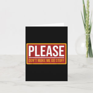Please Don't Make Me Do Stuff Funny Quotes Sarcast Card