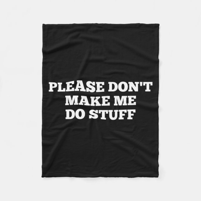 Please Don't Make Me Do Stuff Funny Quotes Sarcast Fleece Blanket (Front)