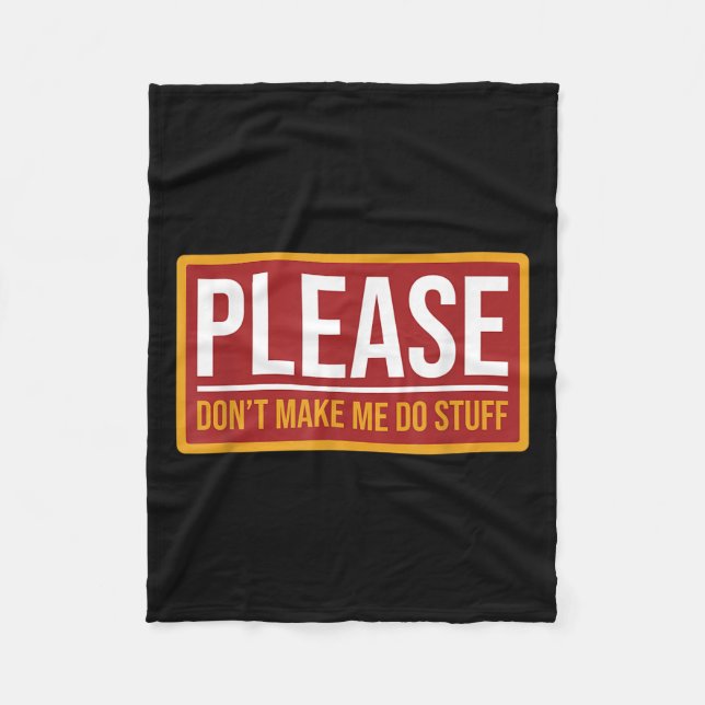 Please Don't Make Me Do Stuff Funny Quotes Sarcast Fleece Blanket (Front)