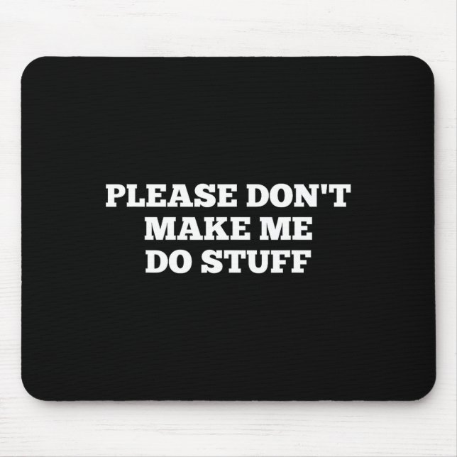 Please Don't Make Me Do Stuff Funny Quotes Sarcast Mouse Mat (Front)