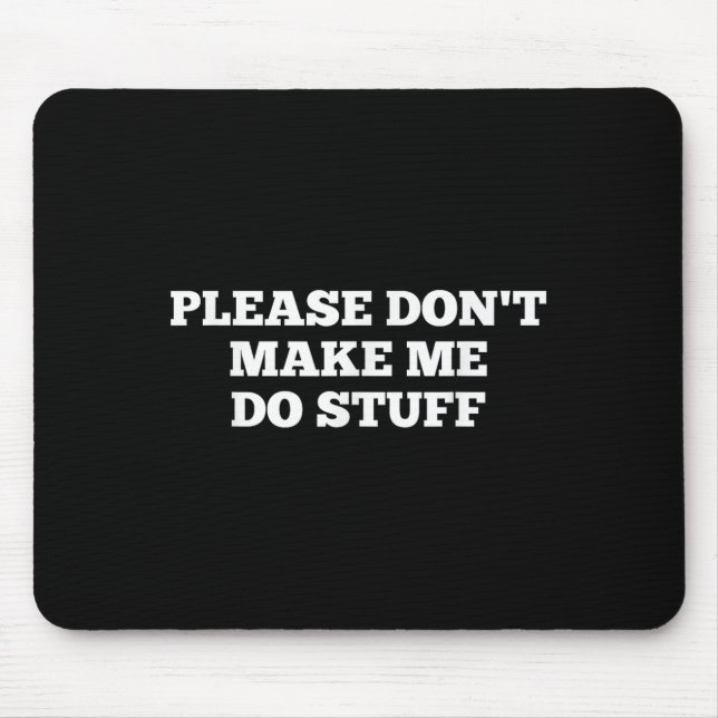 Please Don't Make Me Do Stuff Funny Quotes Sarcast Mouse Mat (Front)