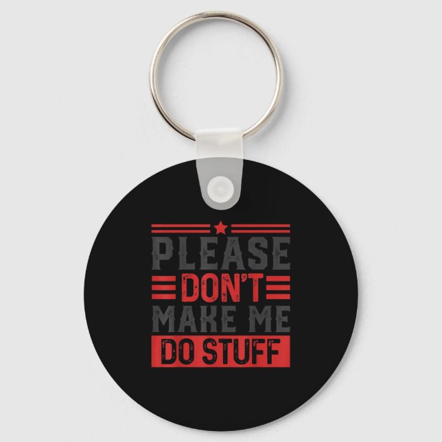 Please Don't Make Me Do Stuff  Key Ring (Front)