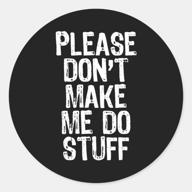 Please Don't Make Me Do Stuff Lazy Funny  Classic Round Sticker (Front)