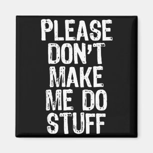 Please Don't Make Me Do Stuff Lazy Funny Magnet