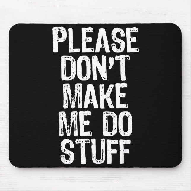 Please Don't Make Me Do Stuff Lazy Funny  Mouse Mat (Front)