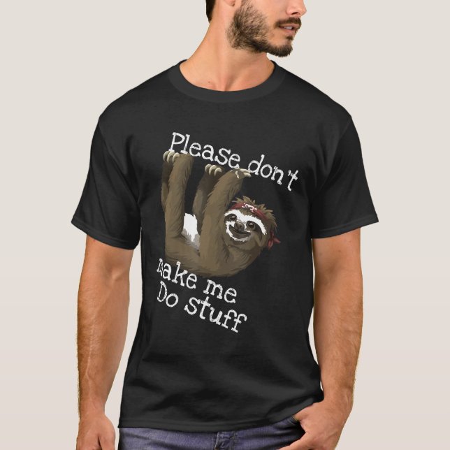 Please Dont Make Me Do Stuff Lazy Sloth Great Gift T-Shirt (Front)