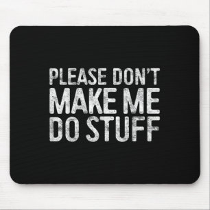 Please Don't Make Me Do Stuff Lazy Teenager Shirt  Mouse Mat