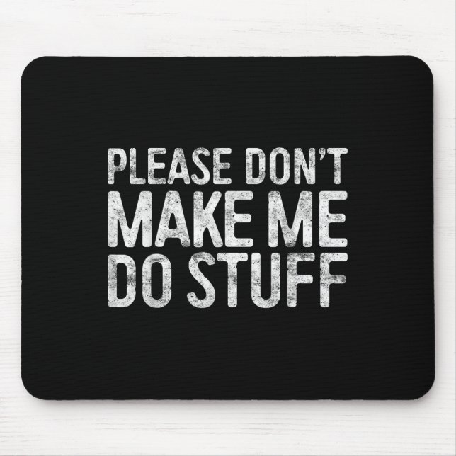 Please Don't Make Me Do Stuff Lazy Teenager Shirt  Mouse Mat (Front)