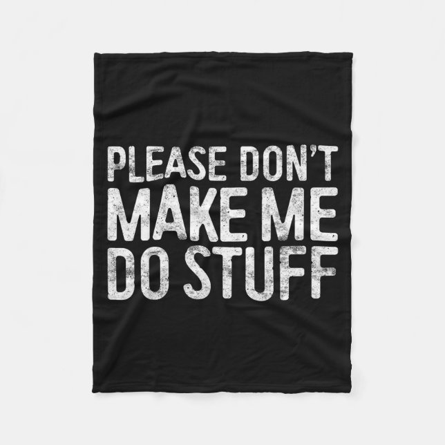 Please Don't Make Me Do Stuff Shirt Adult Kids Laz Fleece Blanket (Front)
