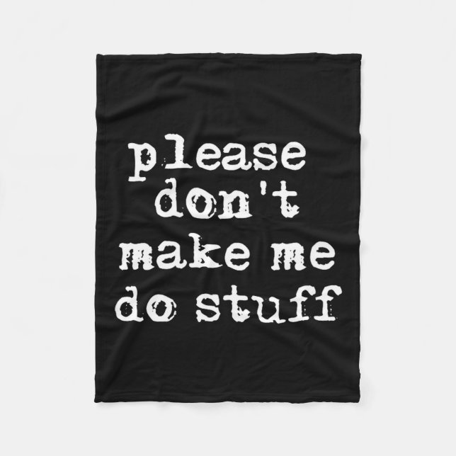 Please Don't Make Me Do Stuff Shirt, Funny Teen  Fleece Blanket (Front)