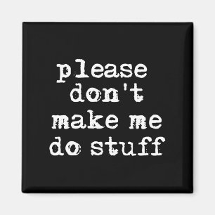 Please Don't Make Me Do Stuff Shirt, Funny Teen  Magnet