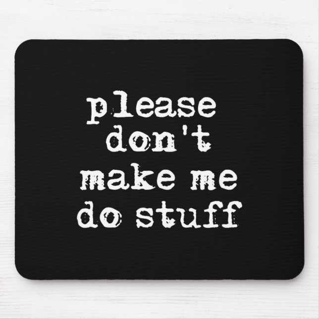 Please Don't Make Me Do Stuff Shirt, Funny Teen  Mouse Mat (Front)