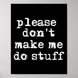 Please Don't Make Me Do Stuff Shirt, Funny Teen Poster