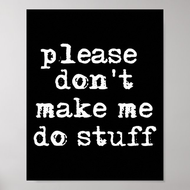 Please Don't Make Me Do Stuff Shirt, Funny Teen  Poster (Front)