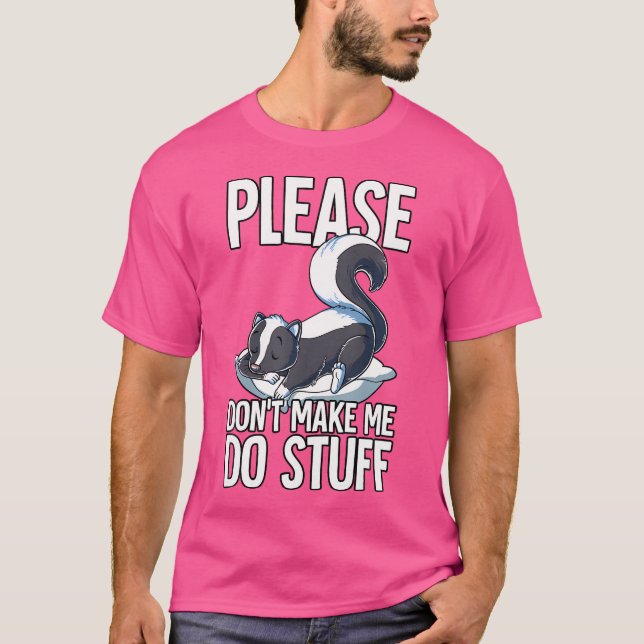 Please Dont Make Me Do Stuff Skunk T-Shirt (Front)