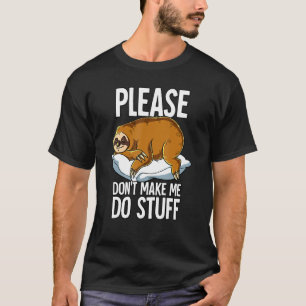 Please Dont Make Me Do Stuff Sloth T-Shirt
