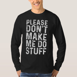 Please Don't Make Me Do Stuff T-Shirt