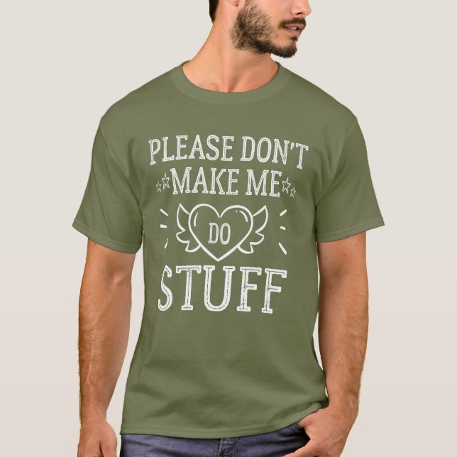Please Don't Make Me Do Stuff  T-Shirt (Front)
