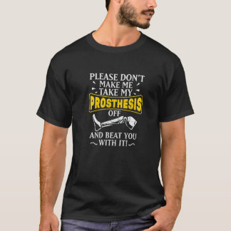 Please Don't Make Me Take My Prosthesis Off Beat Y T-Shirt