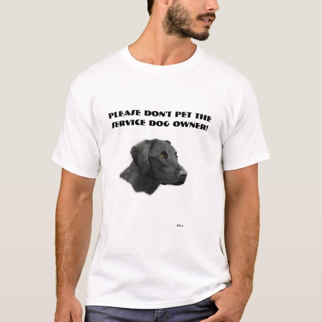 Please don't pet the service dog owner! T-Shirt (Front)
