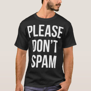 Please Dont Spam Computer Email Marketing Funny Pr T-Shirt