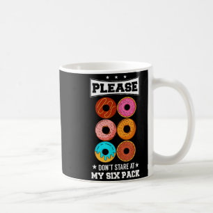 Please Don't Stare At My Six Pack Donut  Coffee Mug
