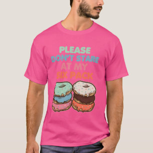 Please Don't Stare At My Six Pack Fake Muscle Donu T-Shirt