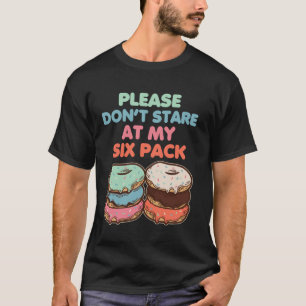 Please Don't Stare At My Six Pack Fake Muscle Donu T-Shirt
