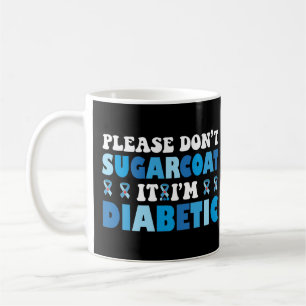 Please Don't Sugarcoat It I'm Diabetic Coffee Mug