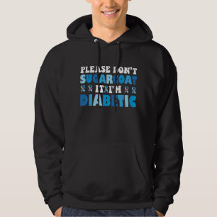 Please Don't Sugarcoat It I'm Diabetic Hoodie
