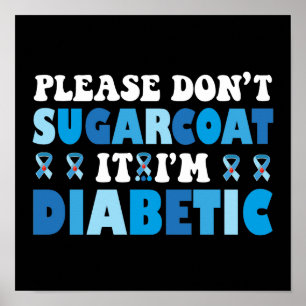 Please Don't Sugarcoat It I'm Diabetic Poster