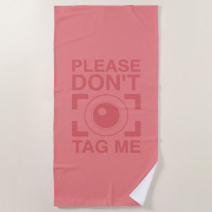 Please Don't Tag Me Beach Towel