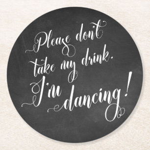 Please Don't Take My Drink I'm Dancing! Chalkboard Round Paper Coaster