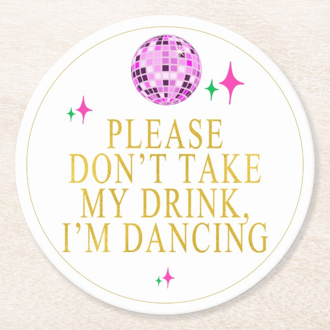 Please Don't Take My Drink Im Dancing Disco Party Round Paper Coaster (Front)
