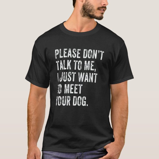 Please Don't Talk  Dog  Dog Mom Dad Dog Enthusiast T-Shirt (Front)