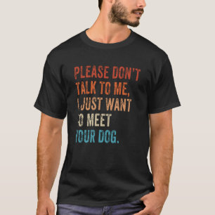 Please Don't Talk  Dog  Dog Mom Dad Dog Enthusiast T-Shirt
