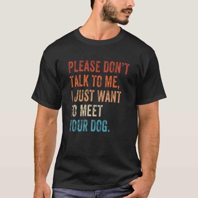 Please Don't Talk  Dog  Dog Mom Dad Dog Enthusiast T-Shirt (Front)