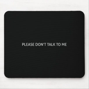 Please Don't Talk To Me Funny Gift Mouse Mat