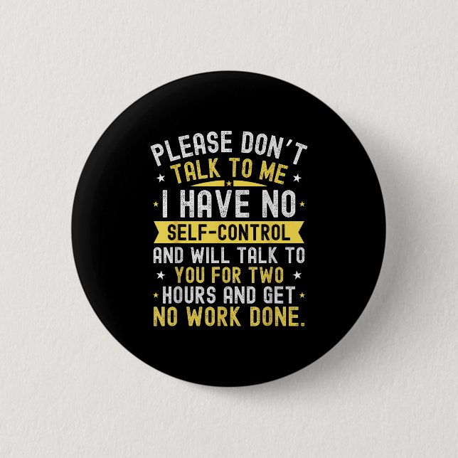 Please Don't Talk To Me I Have No Self Control  6 Cm Round Badge (Front)