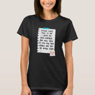 Please don't talk to me I have no self-control and T-Shirt
