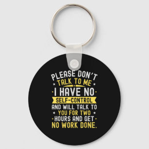 Please Don't Talk To Me I Have No Self Control  Key Ring
