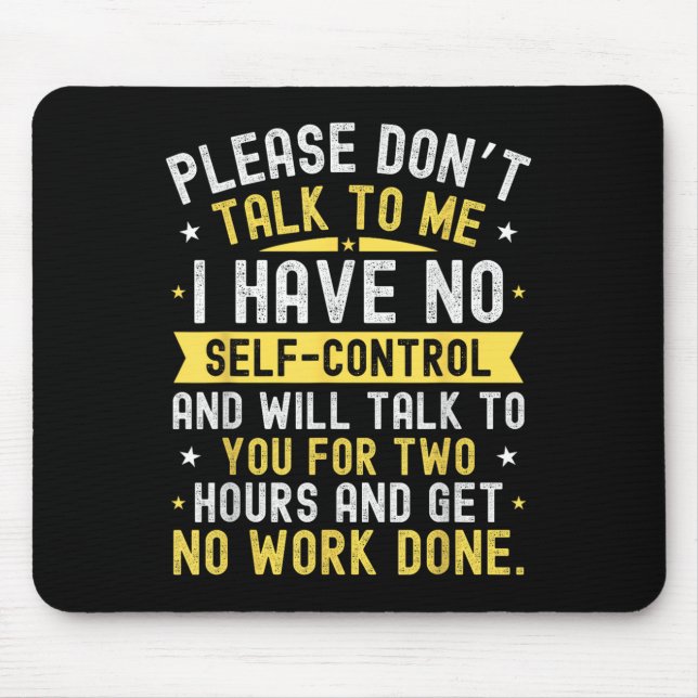 Please Don't Talk To Me I Have No Self Control  Mouse Mat (Front)