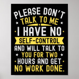 Please Don't Talk To Me I Have No Self Control Poster