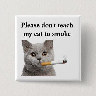 Please don't teach my cat to smoke button