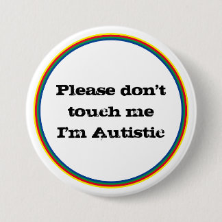 Please Don't Touch me Autistic Autism Awareness  7.5 Cm Round Badge