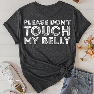 Please Don't Touch My Belly Funny Saying T-Shirt