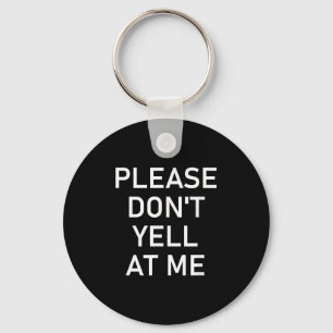 Please Don't Yell At Me, Funny, Jokes, Sarcastic Key Ring