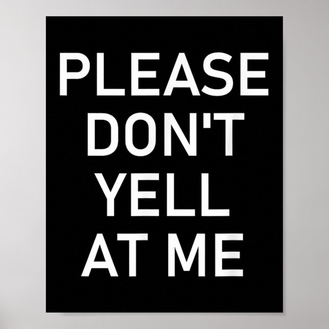 Please Don't Yell At Me, Funny, Jokes, Sarcastic  Poster (Front)