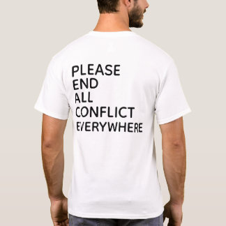 PLEASE END ALL CONFLICT EVERYWHERE T-Shirt